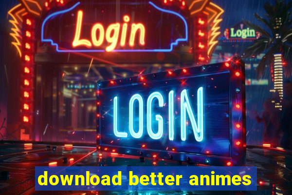 download better animes